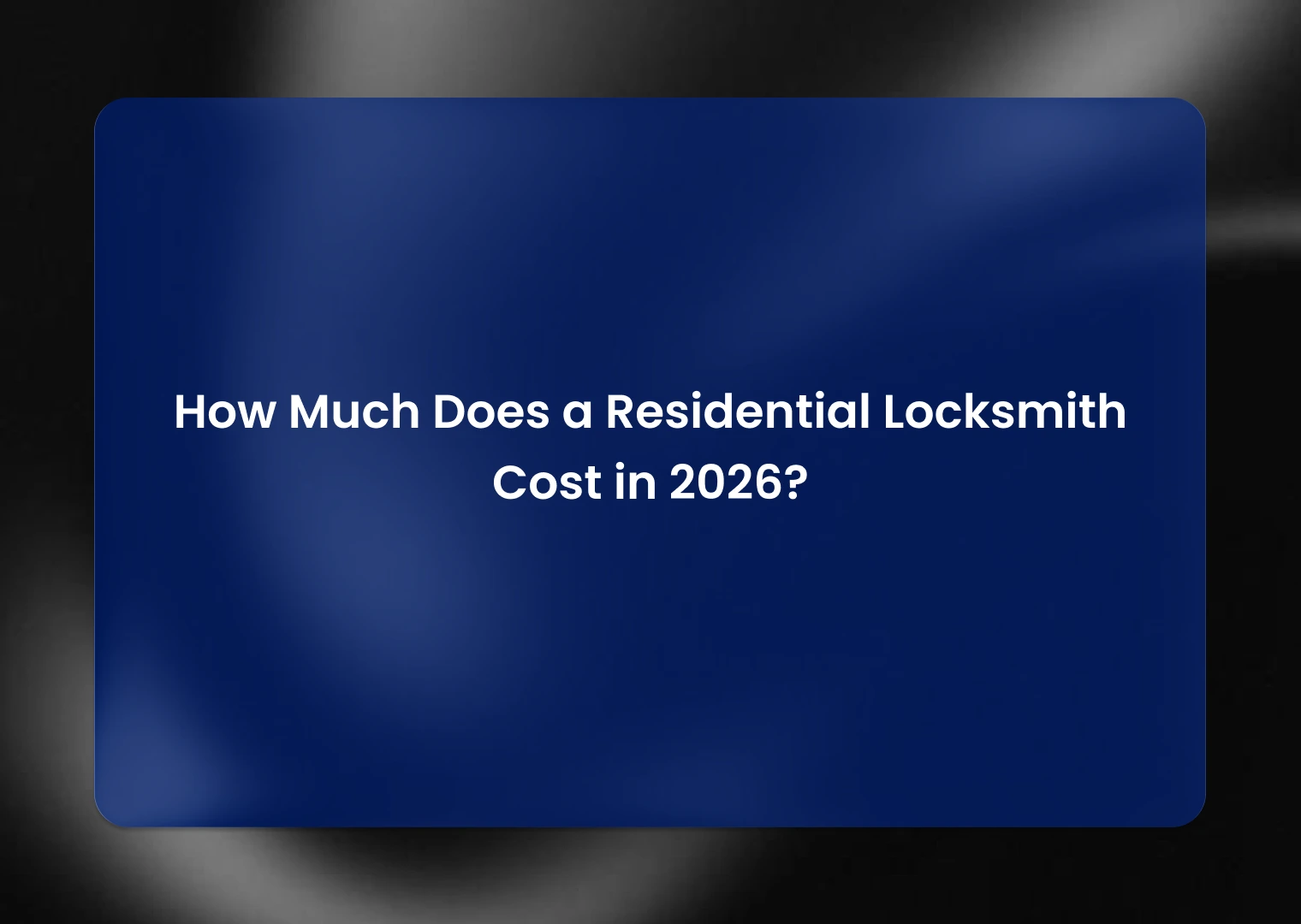 How Much Does a Residential Locksmith Cost in 2026?